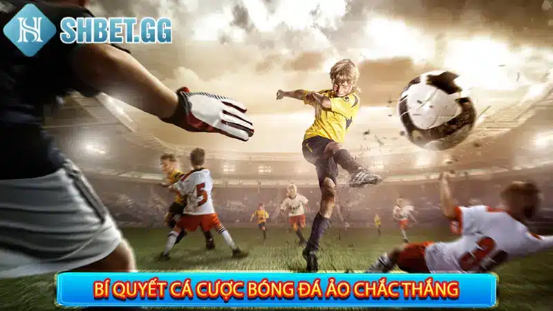 6 bí quyết húp tiền từ ván cược bóng đá ảo