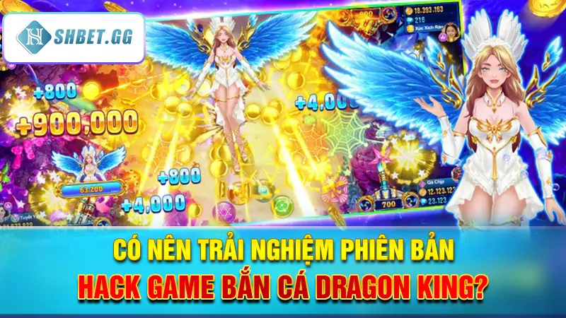 Có nên trải nghiệm phiên bản hack game bắn cá Dragon King?