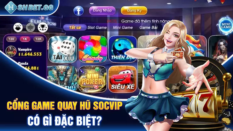 Cổng game quay hũ Socvip có gì đặc biệt?