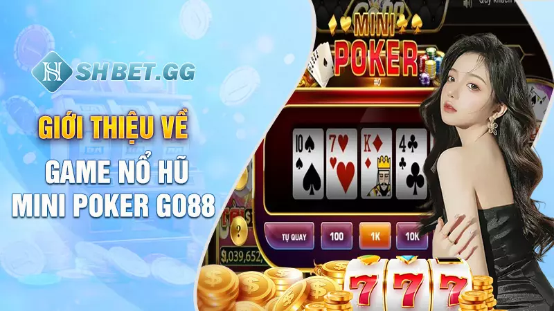 Giới thiệu về game Nổ Hũ Mini Poker Go88