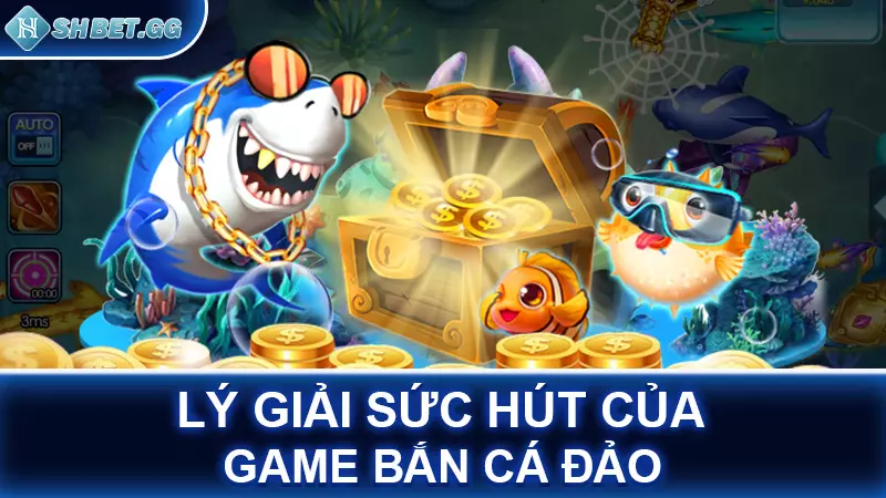 Lý giải sức hút của game bắn cá đảo