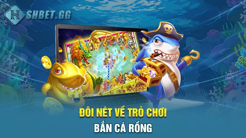 Đôi nét về trò chơi bắn cá rồng