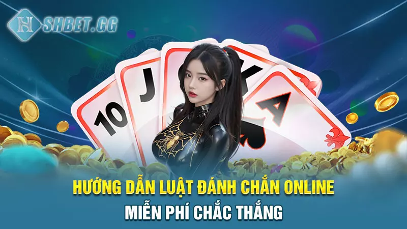 Hướng dẫn luật đánh Chắn Online miễn phí chắc thắng