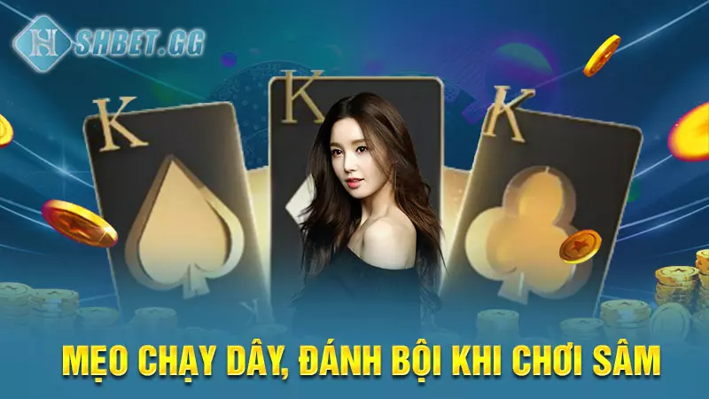 Mẹo chạy dây, đánh bội khi chơi Sâm