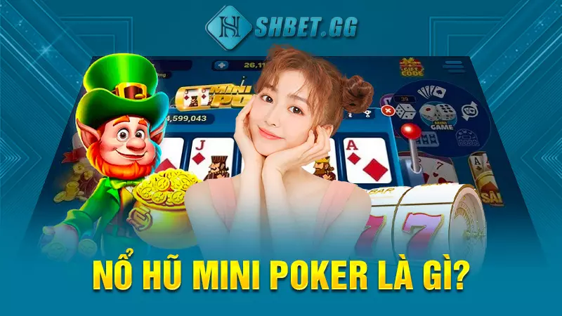 Nổ hũ mini poker là gì?