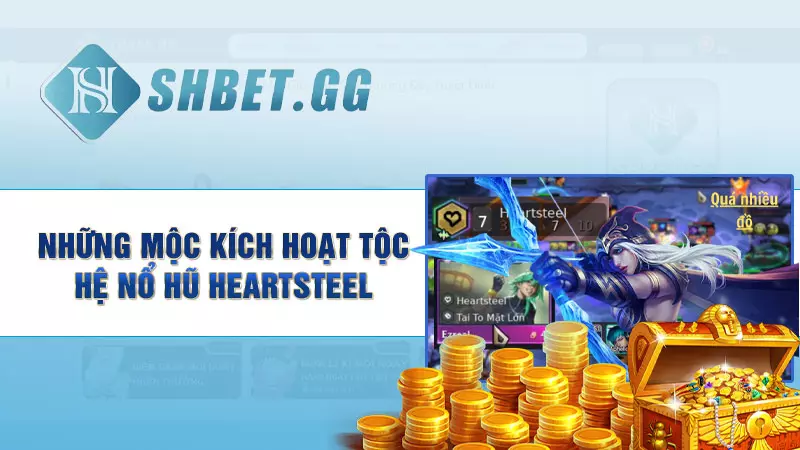 Những mộc kích hoạt tộc hệ nổ hũ Heartsteel