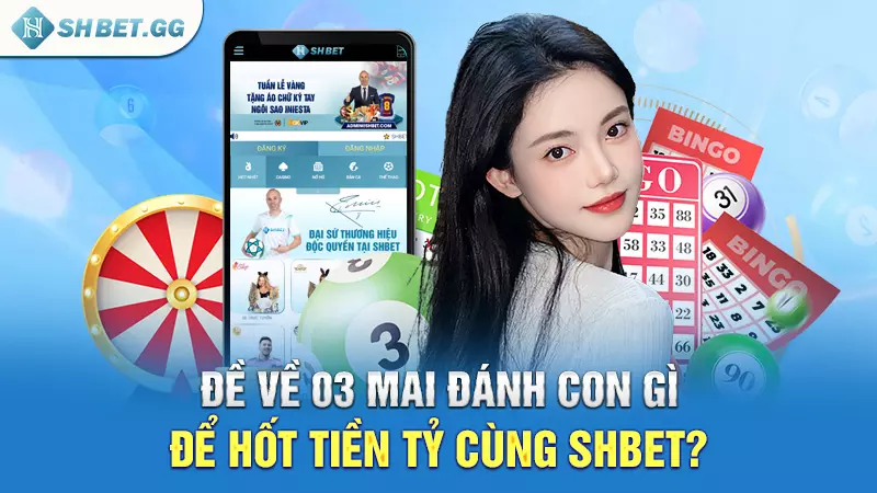 Đề về 03 mai đánh con gì để hốt tiền tỷ cùng SHBET?