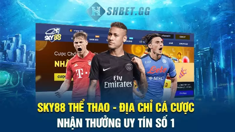 Sky88 thể thao - Địa chỉ cá cược nhận thưởng uy tín số 1