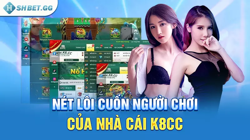 Nét lôi cuốn người chơi của Nhà cái K8cc